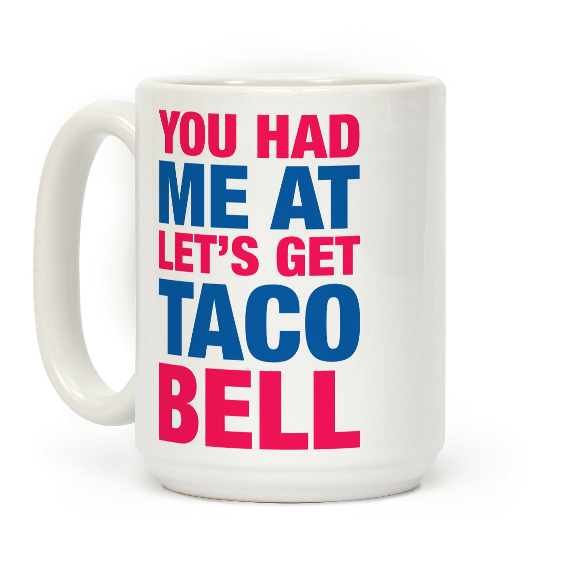 You Had Me At Let's Get Taco Bell Coffee Mug
